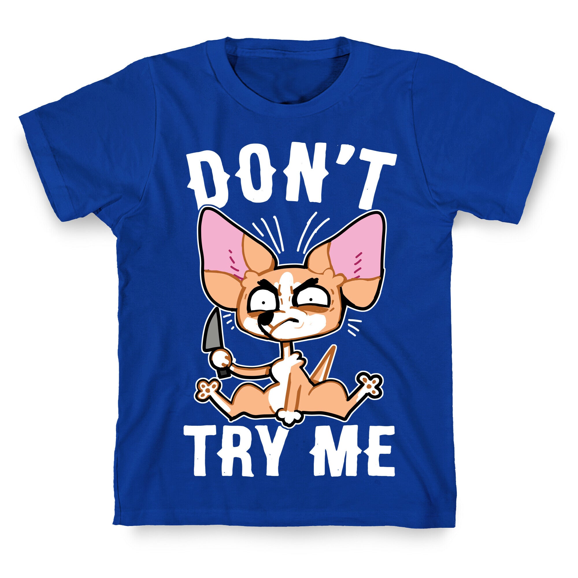 Don't Try Me Chihuahua  T-Shirt