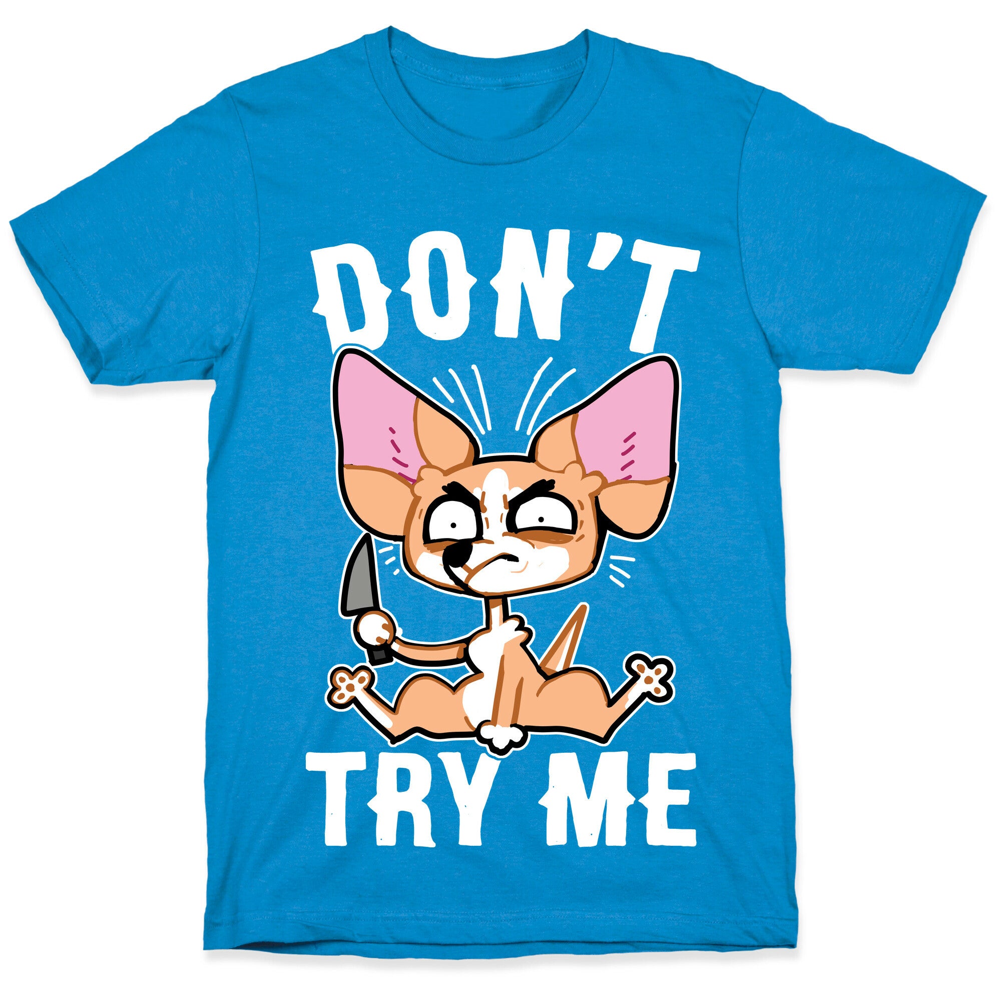 Don't Try Me Chihuahua  T-Shirt