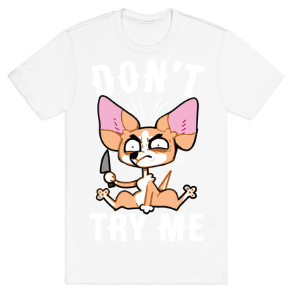 Don't Try Me Chihuahua  T-Shirt