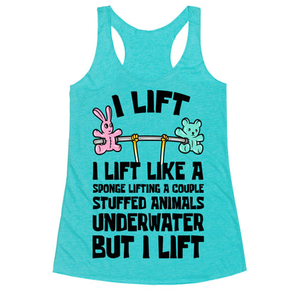 I Lift Like A Sponge Lifting A Couple Stuffed Animals Underwater But I Lift Racerback Tank