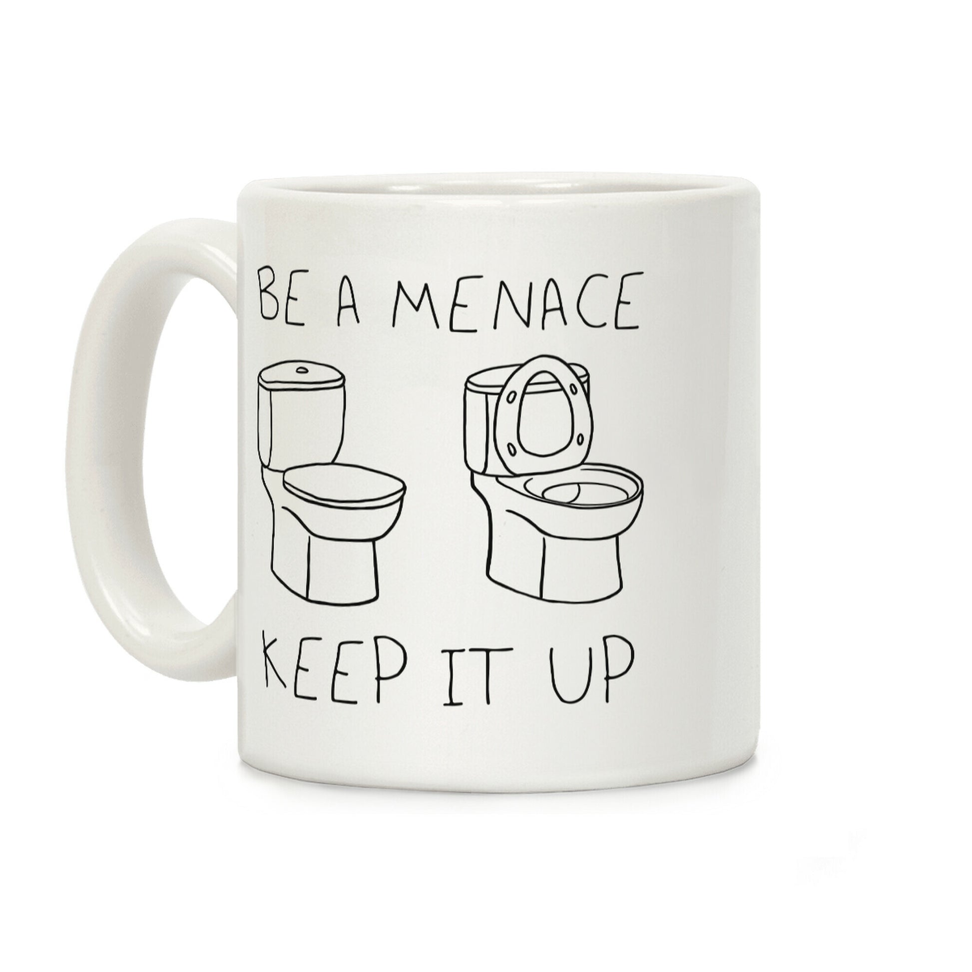 Be A Menace Keep It Up Coffee Mug