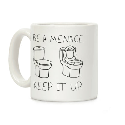 Be A Menace Keep It Up Coffee Mug