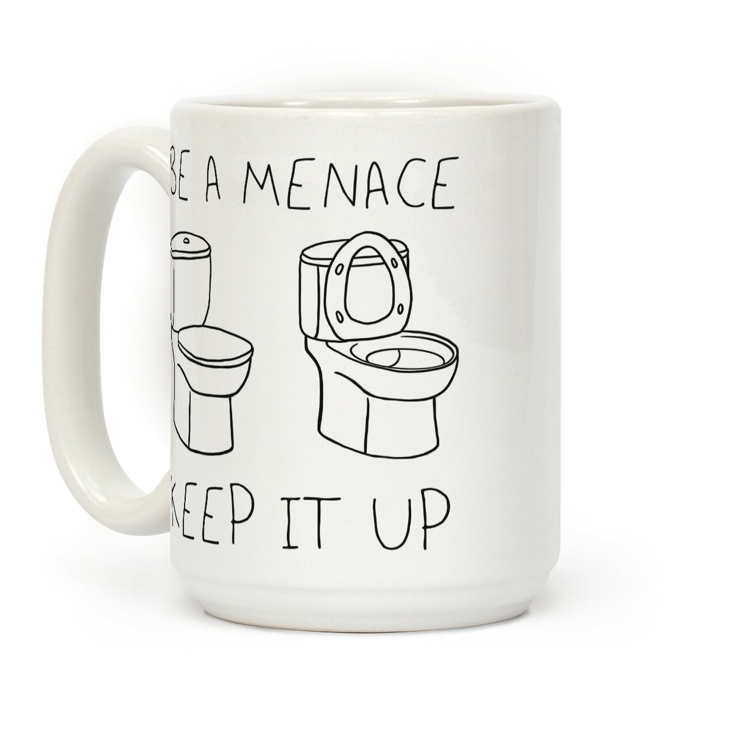 Be A Menace Keep It Up Coffee Mug