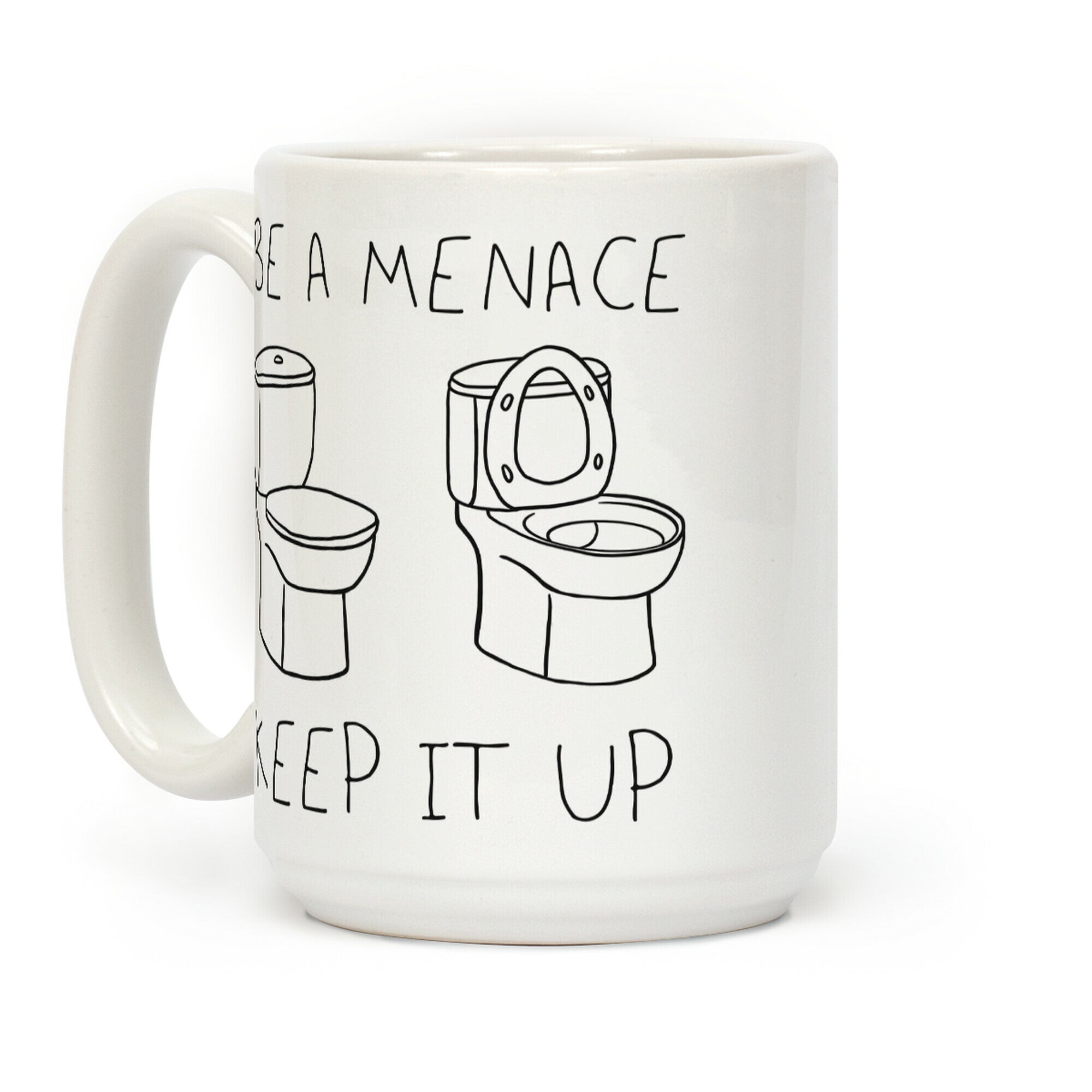 Be A Menace Keep It Up Coffee Mug