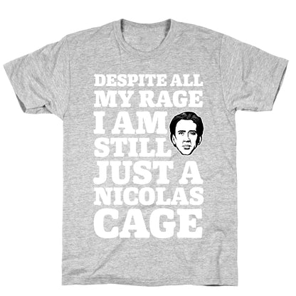 Despite All My Rage I Am Still Just a Nicolas Cage T-Shirt