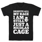 Despite All My Rage I Am Still Just a Nicolas Cage T-Shirt
