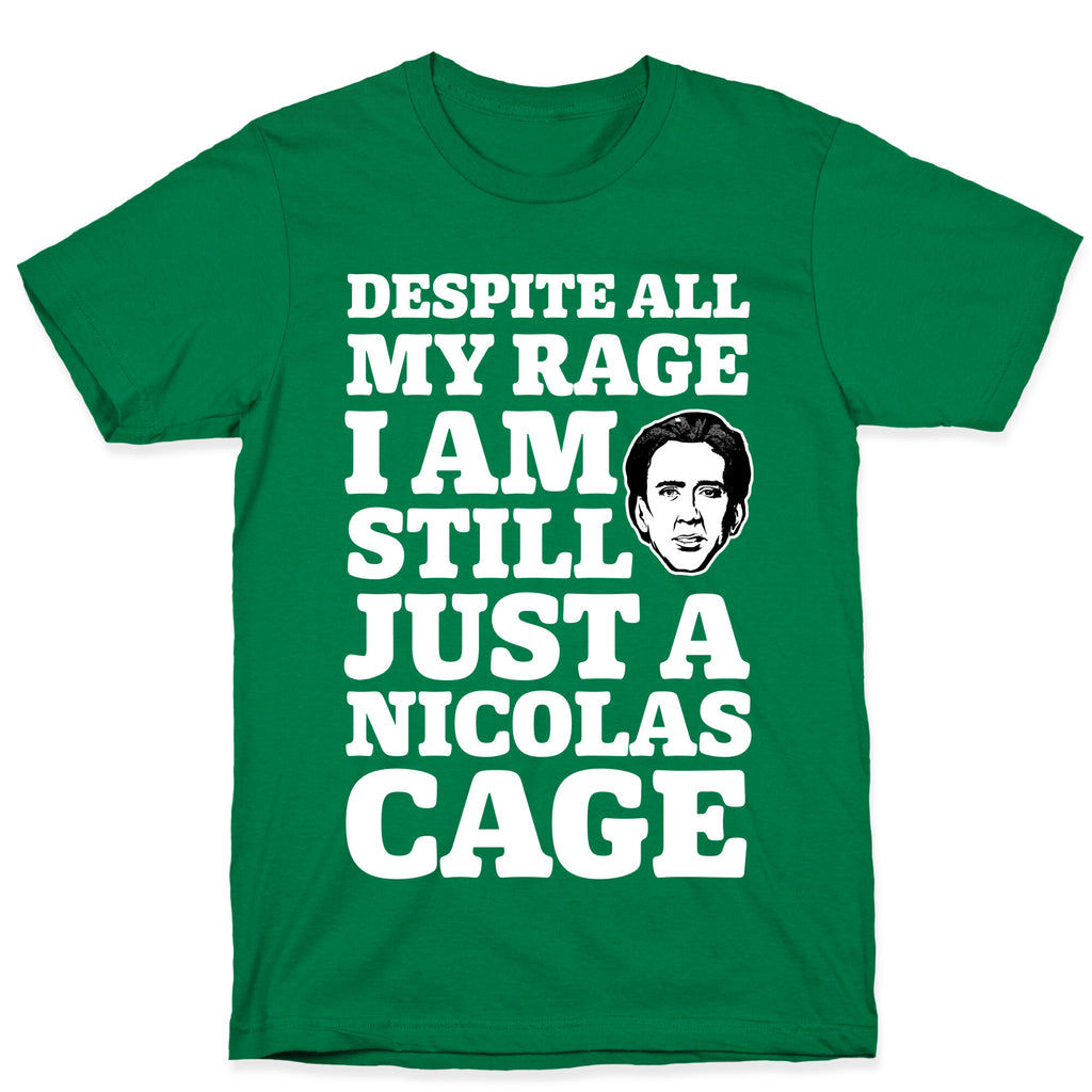 Despite All My Rage I Am Still Just a Nicolas Cage T-Shirt