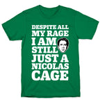 Despite All My Rage I Am Still Just a Nicolas Cage T-Shirt