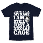 Despite All My Rage I Am Still Just a Nicolas Cage T-Shirt