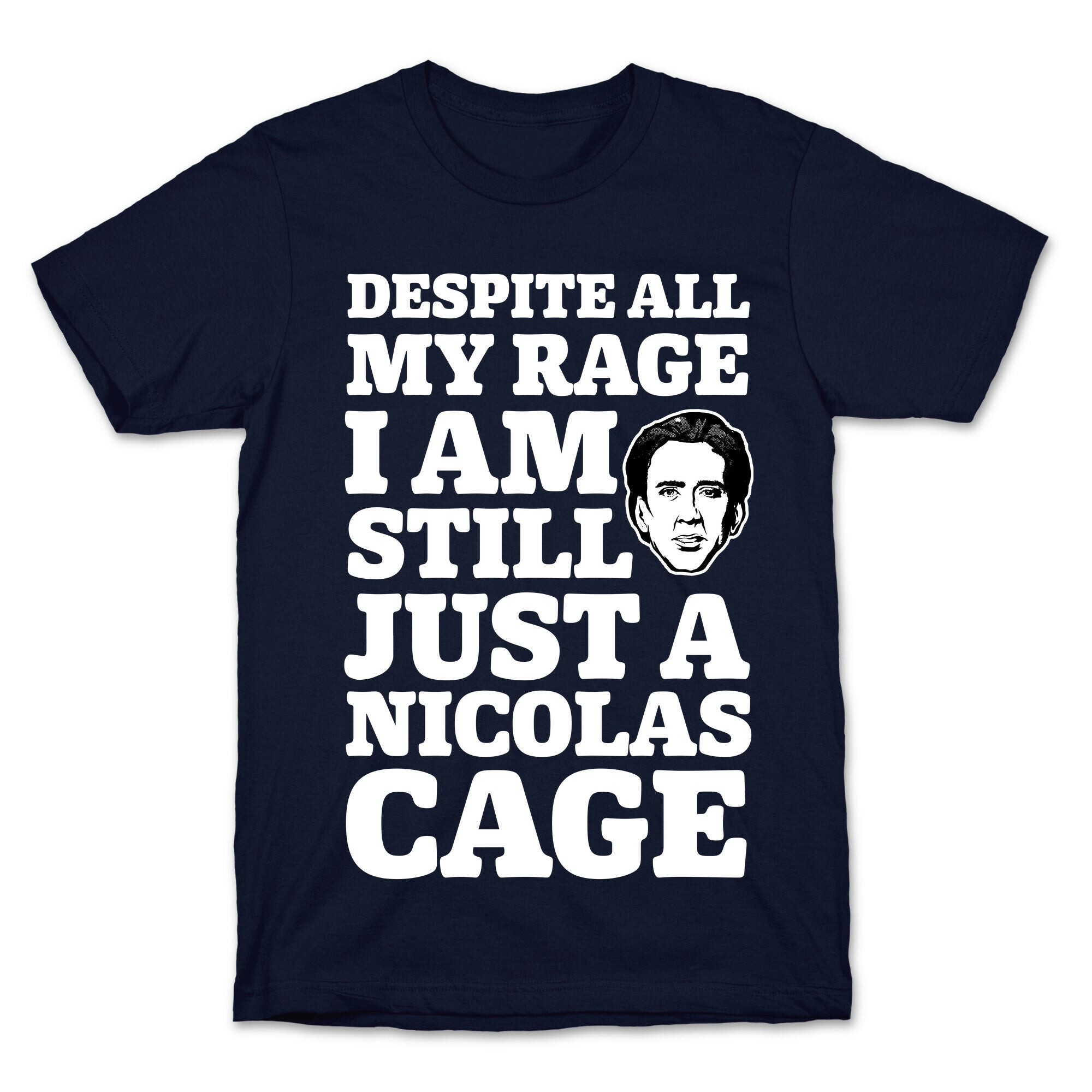 Despite All My Rage I Am Still Just a Nicolas Cage T-Shirt