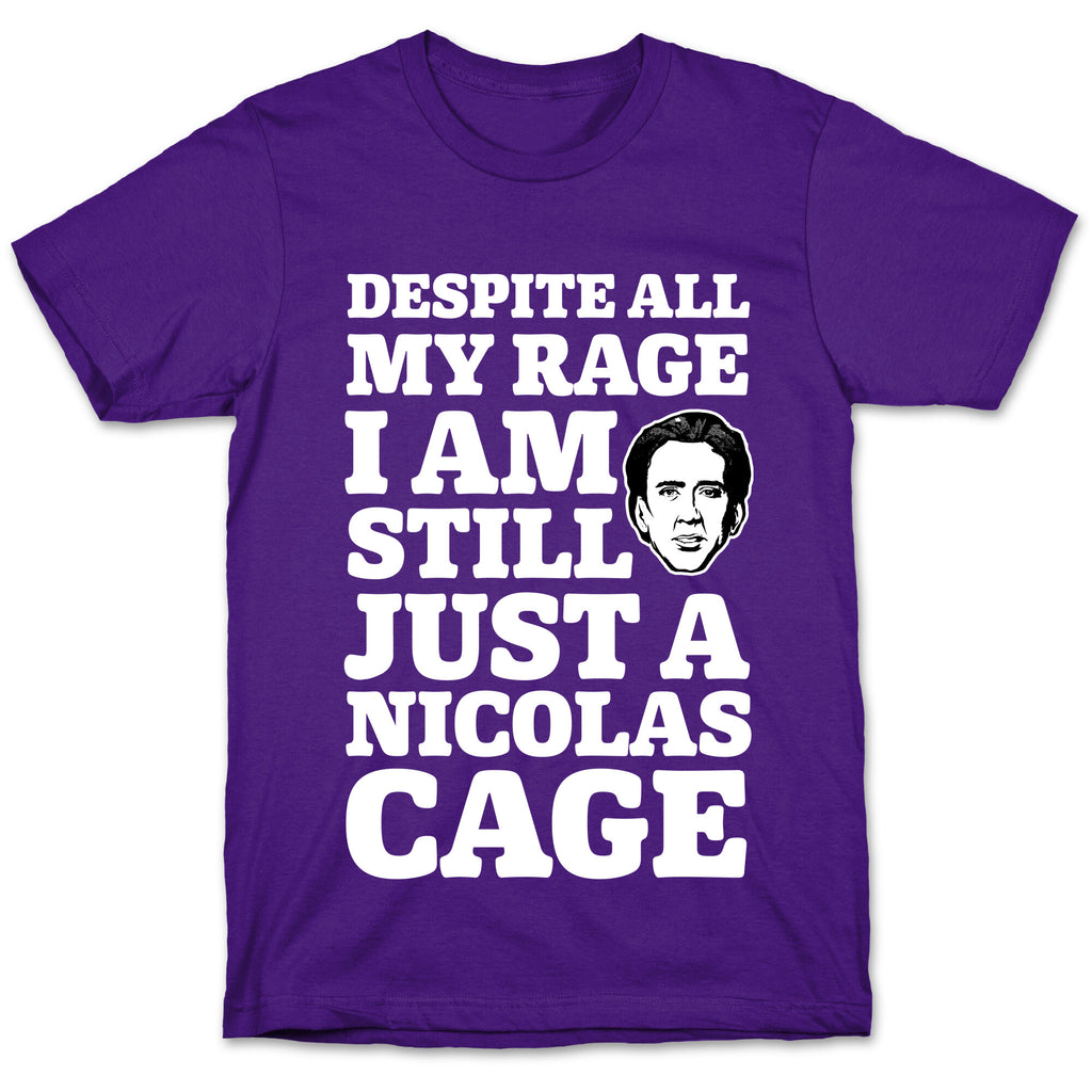 Despite All My Rage I Am Still Just a Nicolas Cage T-Shirt