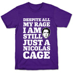Despite All My Rage I Am Still Just a Nicolas Cage T-Shirt