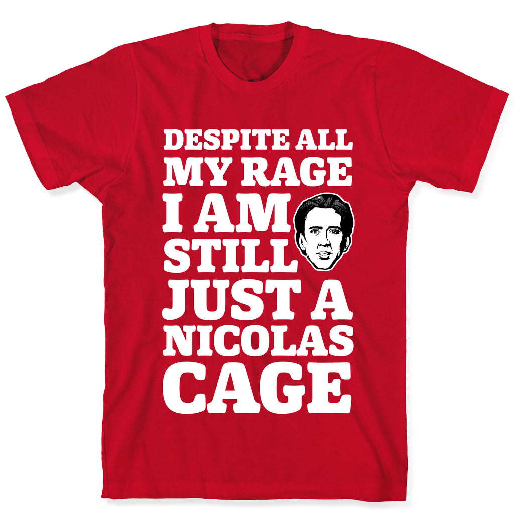 Despite All My Rage I Am Still Just a Nicolas Cage T-Shirt