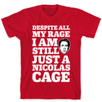 Despite All My Rage I Am Still Just a Nicolas Cage T-Shirt