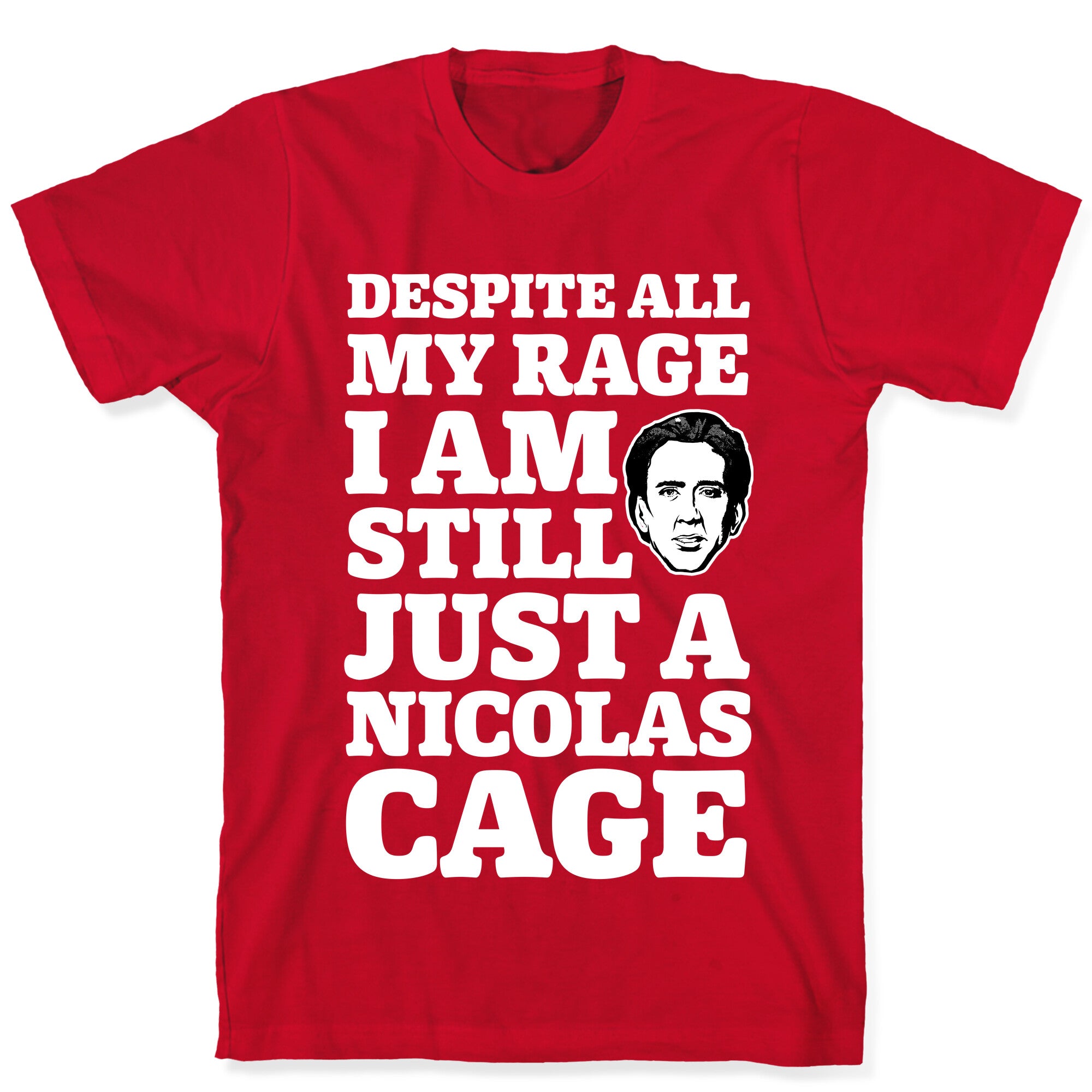 Despite All My Rage I Am Still Just a Nicolas Cage T-Shirt