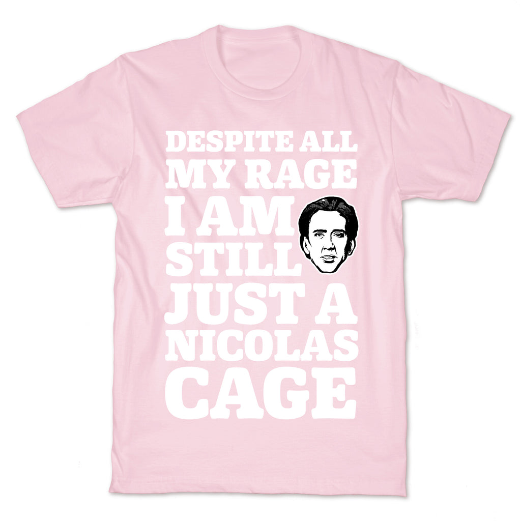 Despite All My Rage I Am Still Just a Nicolas Cage T-Shirt