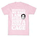 Despite All My Rage I Am Still Just a Nicolas Cage T-Shirt
