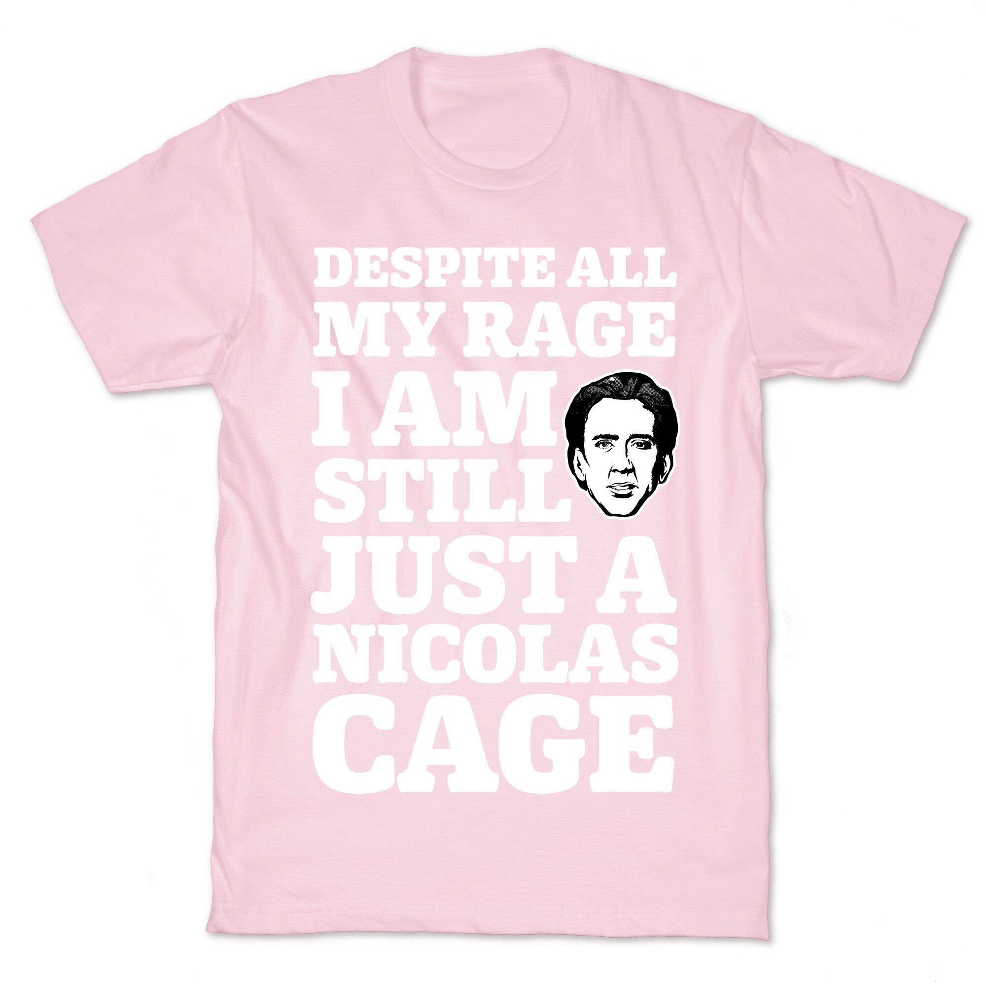 Despite All My Rage I Am Still Just a Nicolas Cage T-Shirt