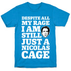 Despite All My Rage I Am Still Just a Nicolas Cage T-Shirt