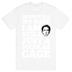 Despite All My Rage I Am Still Just a Nicolas Cage T-Shirt