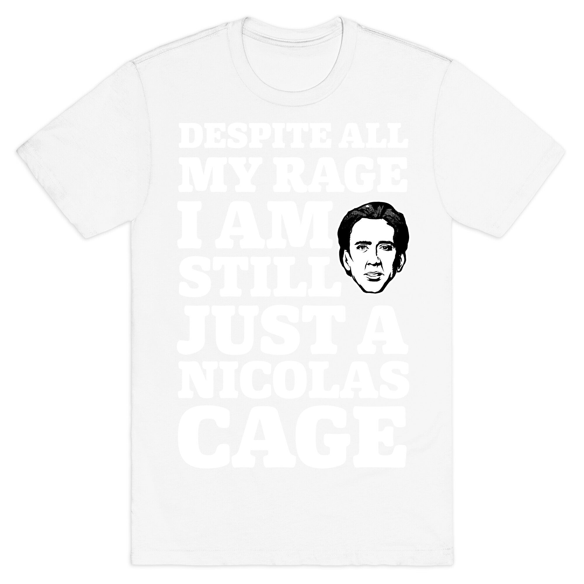 Despite All My Rage I Am Still Just a Nicolas Cage T-Shirt