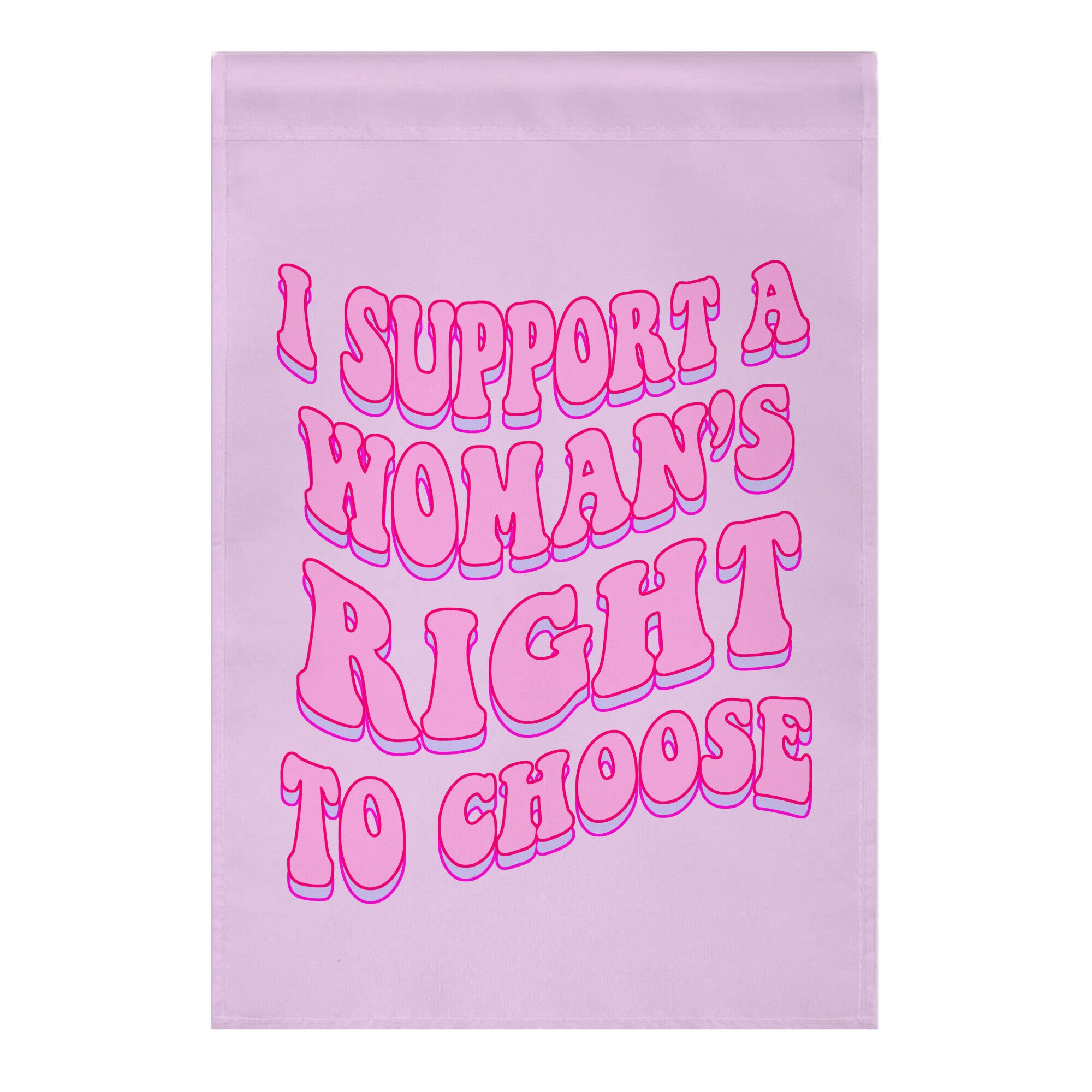 I Support A Woman's Right To Choose Garden Flag