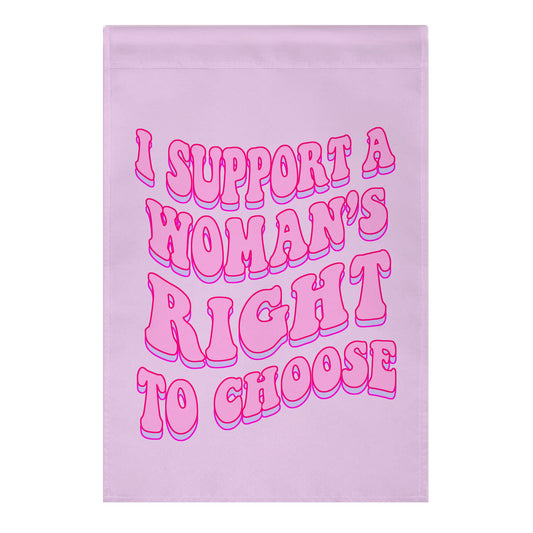 I Support A Woman's Right To Choose Garden Flag
