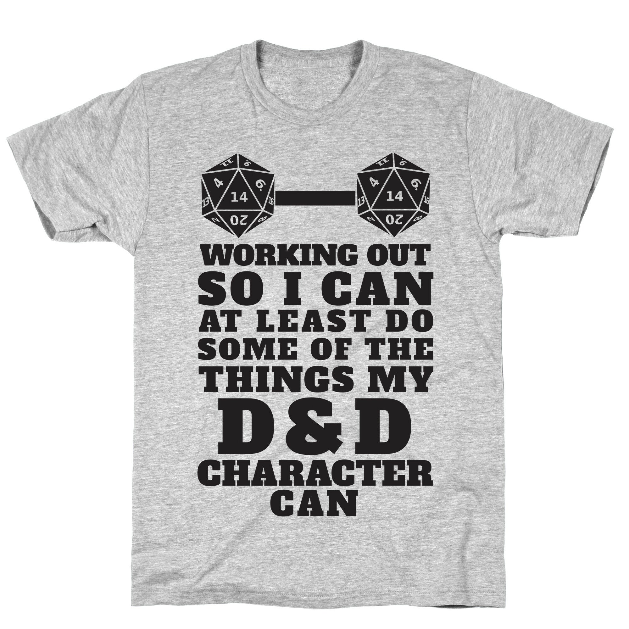 Working Out So I Can Do At Least Some Of The Thing My D&D Character Can T-Shirt