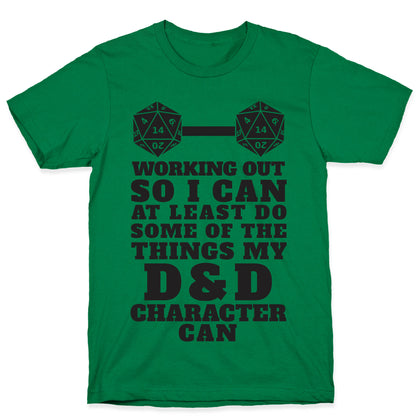 Working Out So I Can Do At Least Some Of The Thing My D&D Character Can T-Shirt