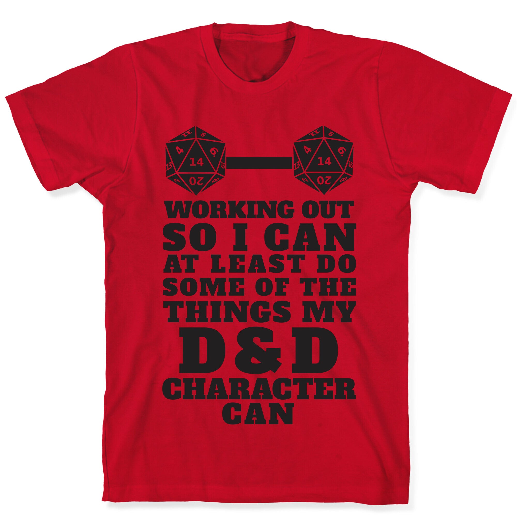 Working Out So I Can Do At Least Some Of The Thing My D&D Character Can T-Shirt