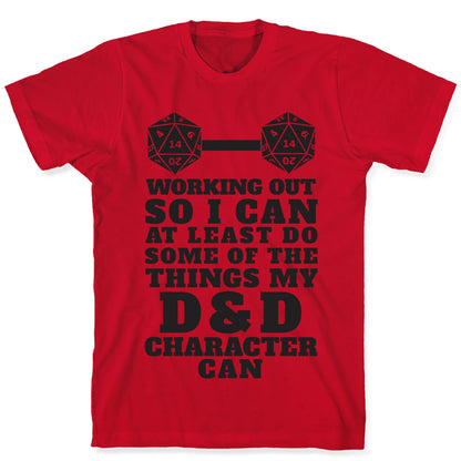 Working Out So I Can Do At Least Some Of The Thing My D&D Character Can T-Shirt