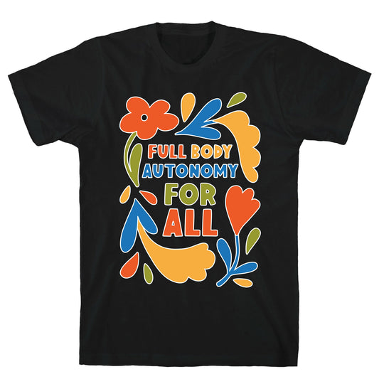 Full Body Autonomy For All T-Shirt