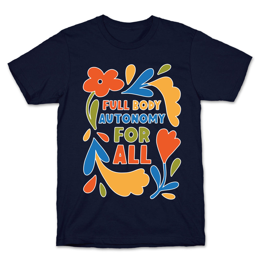 Full Body Autonomy For All T-Shirt