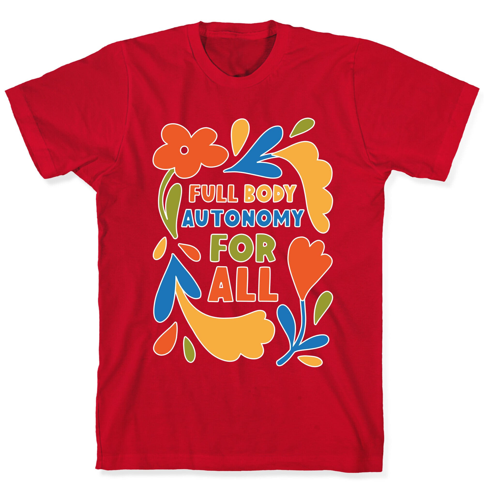 Full Body Autonomy For All T-Shirt