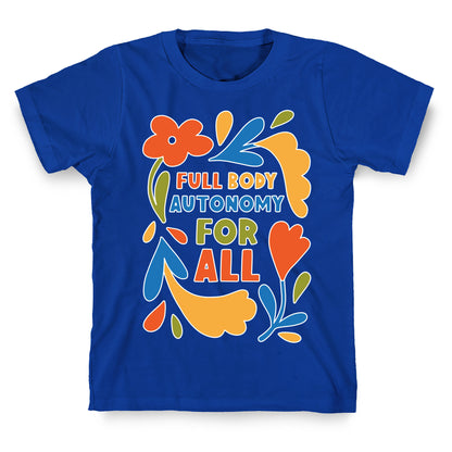 Full Body Autonomy For All T-Shirt