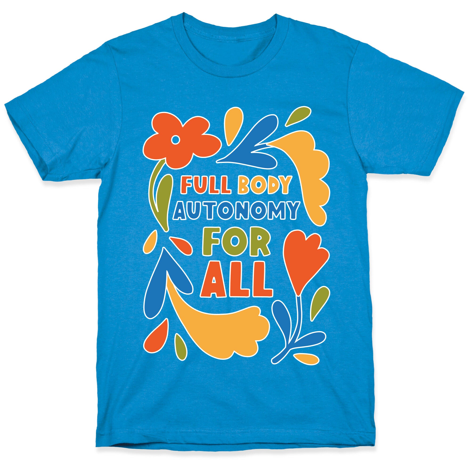Full Body Autonomy For All T-Shirt