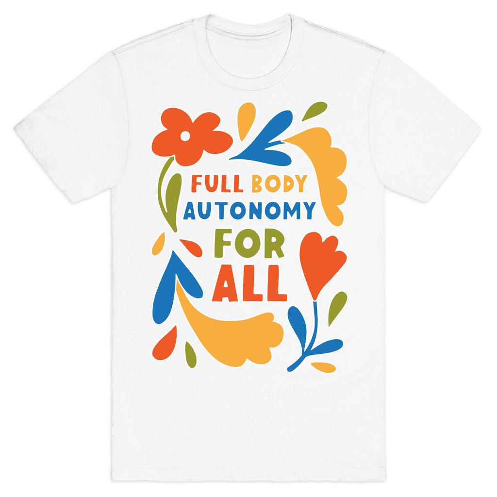Full Body Autonomy For All T-Shirt