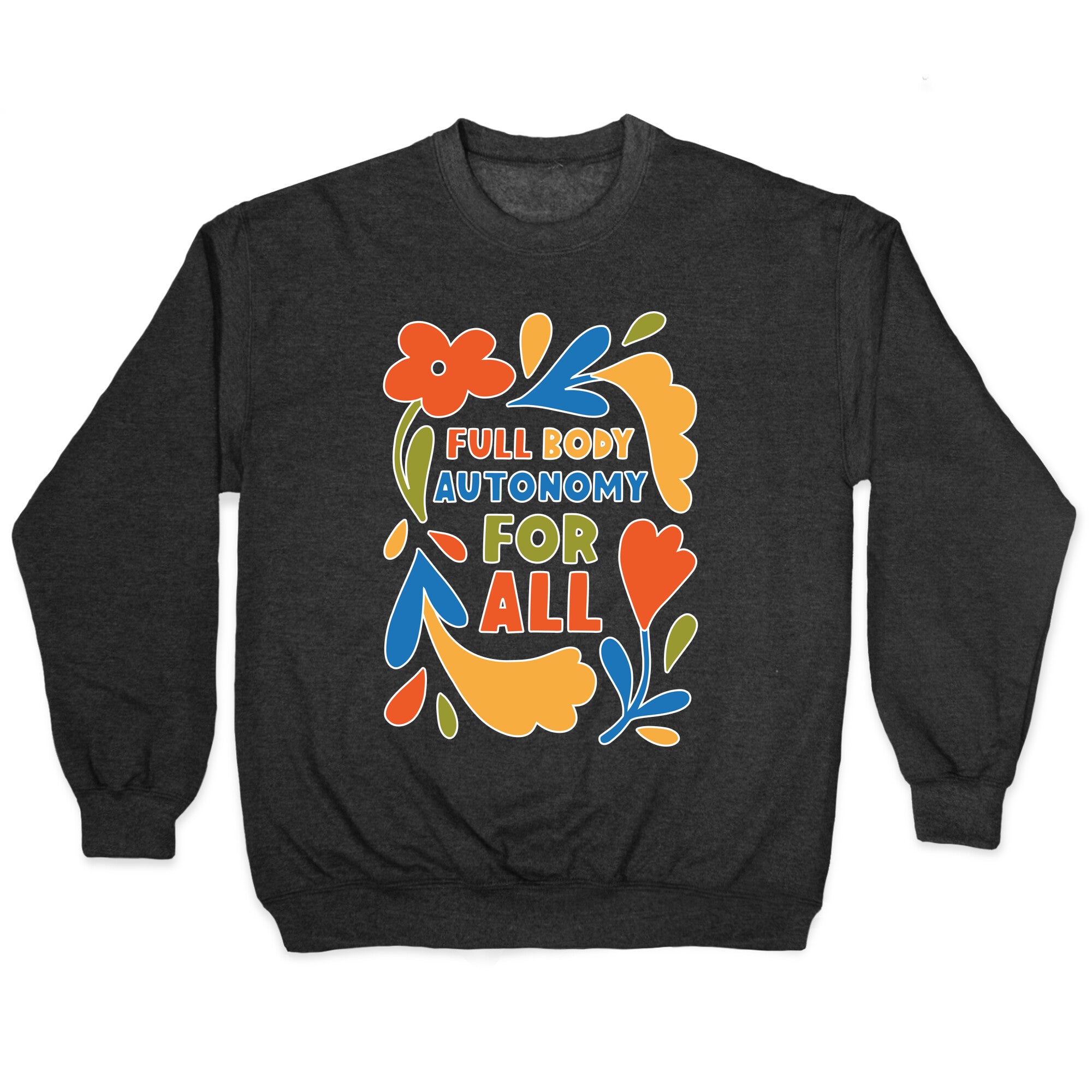 Full Body Autonomy For All Crewneck Sweatshirt