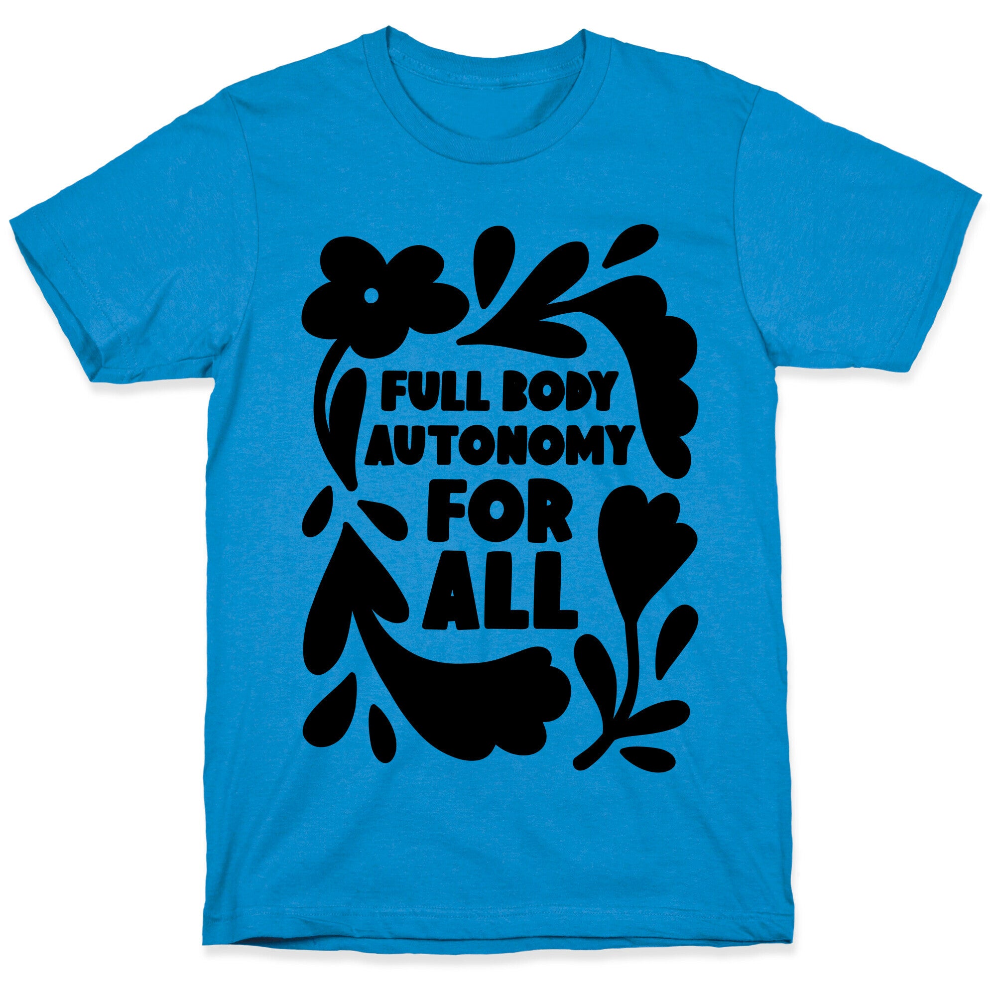 Full Body Autonomy For All T-Shirt