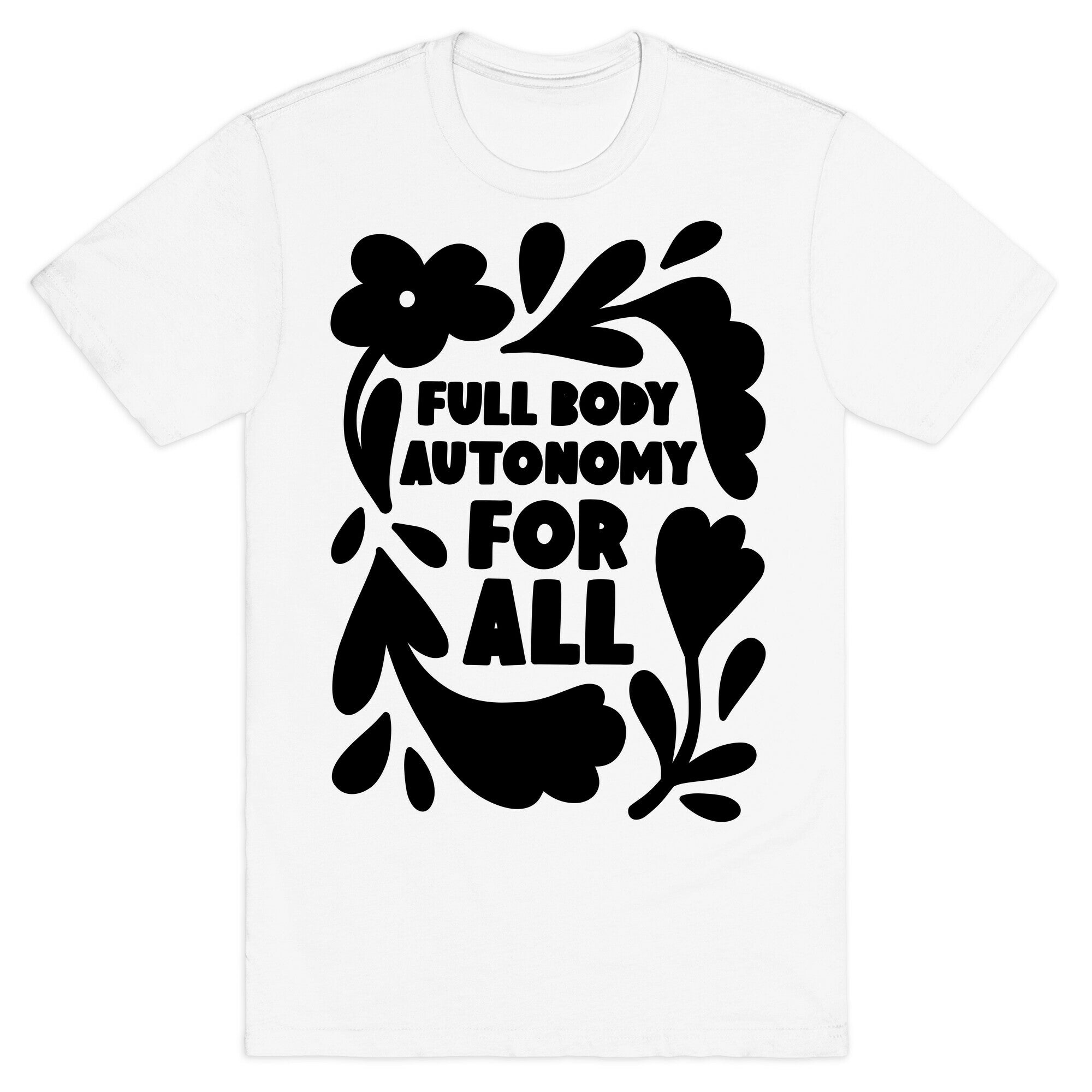 Full Body Autonomy For All T-Shirt