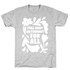 Full Body Autonomy For All T-Shirt