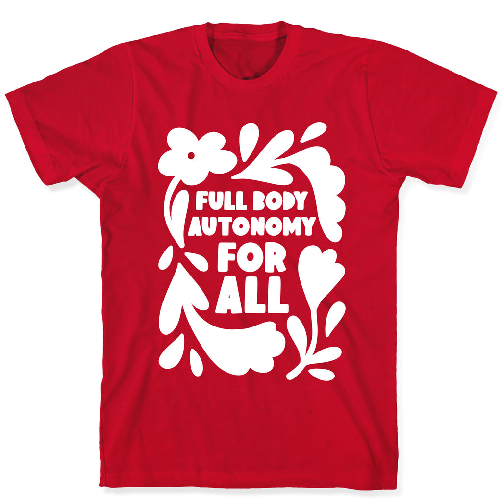 Full Body Autonomy For All T-Shirt