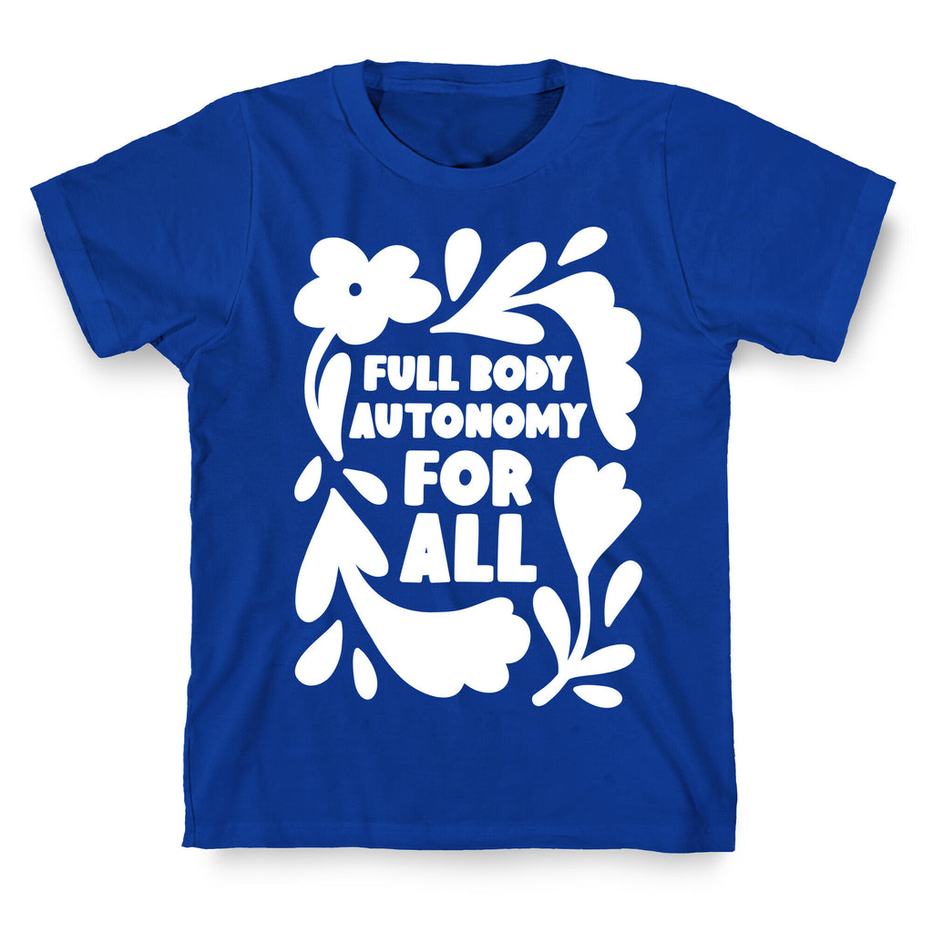 Full Body Autonomy For All T-Shirt
