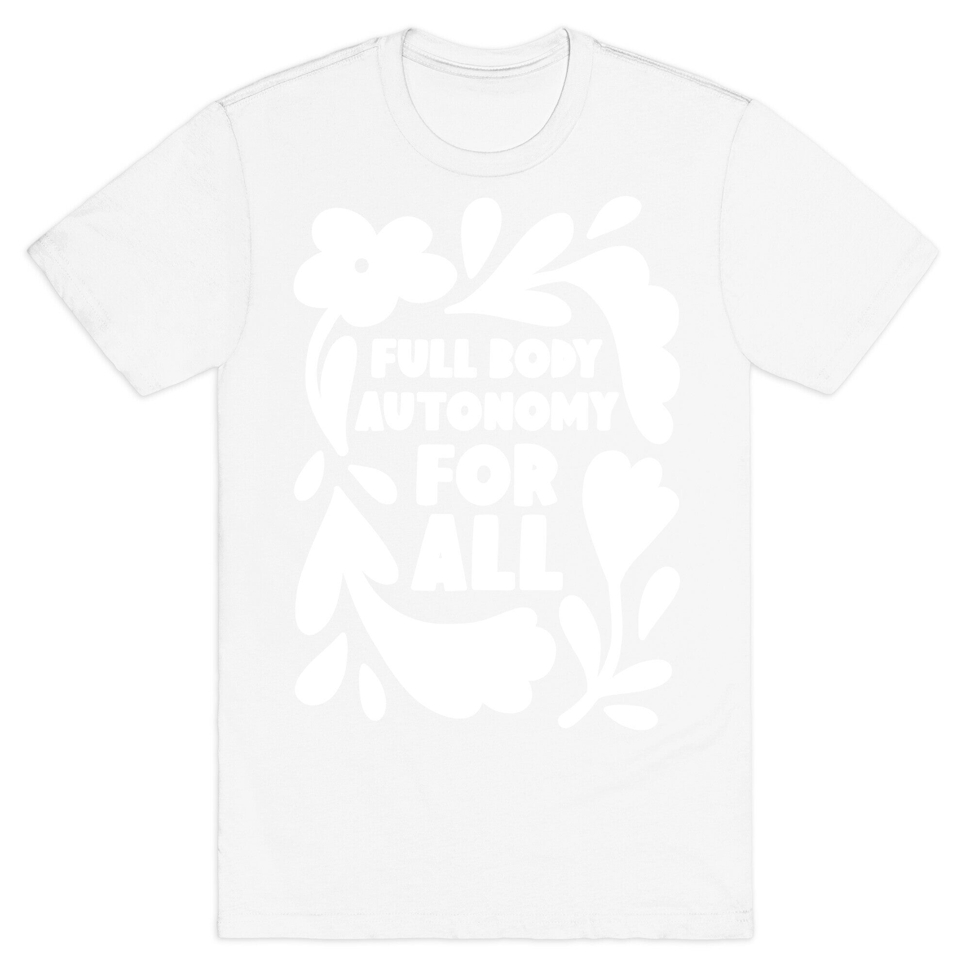 Full Body Autonomy For All T-Shirt