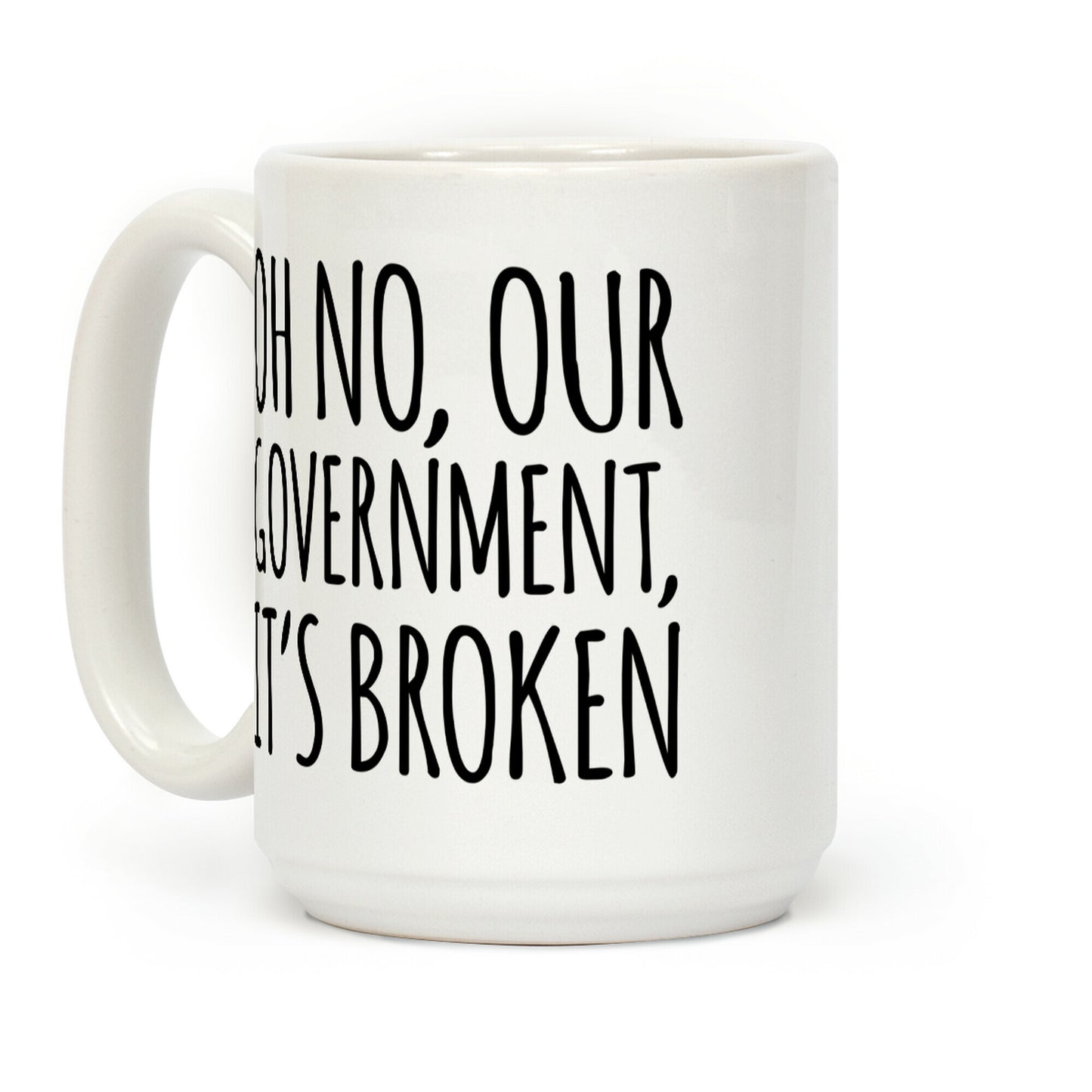 Oh No, Our Government, It's Broken Coffee Mug