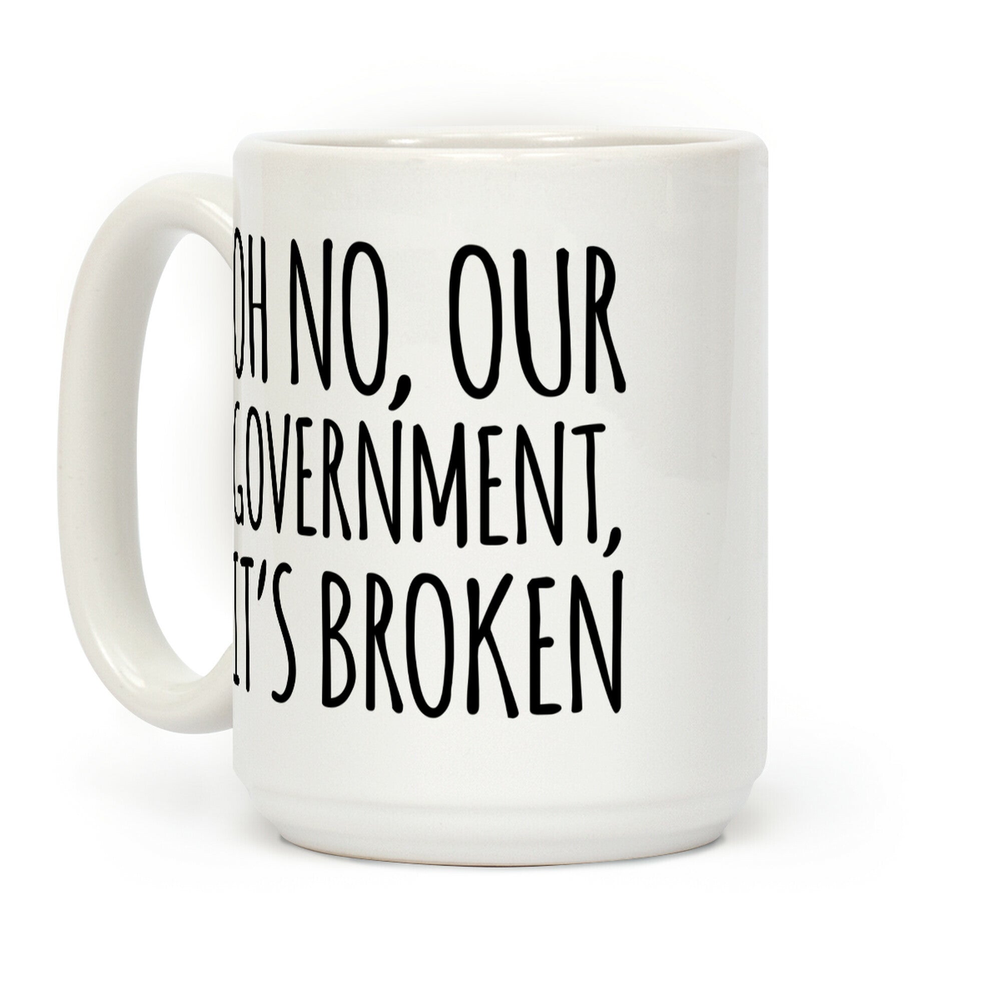 Oh No, Our Government, It's Broken Coffee Mug