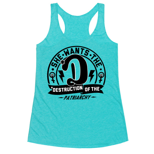 She Wants The Destruction Of The Patriarchy Racerback Tank