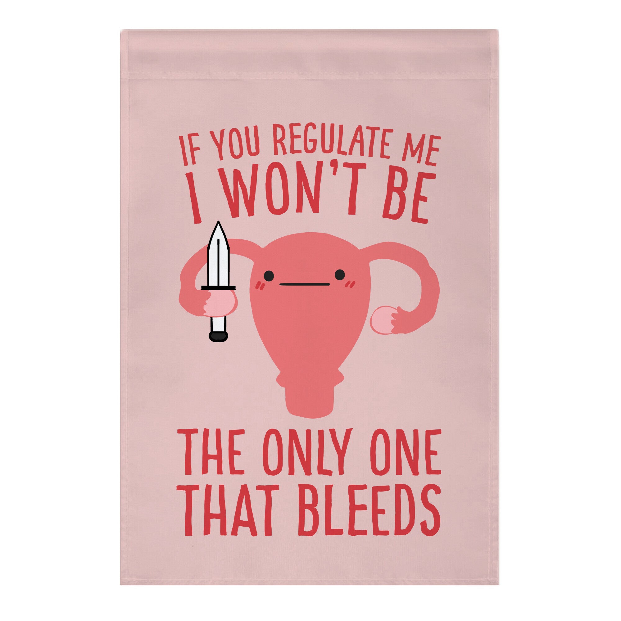 If You Regulate Me, I Won't Be The Only One That Bleeds Garden Flag