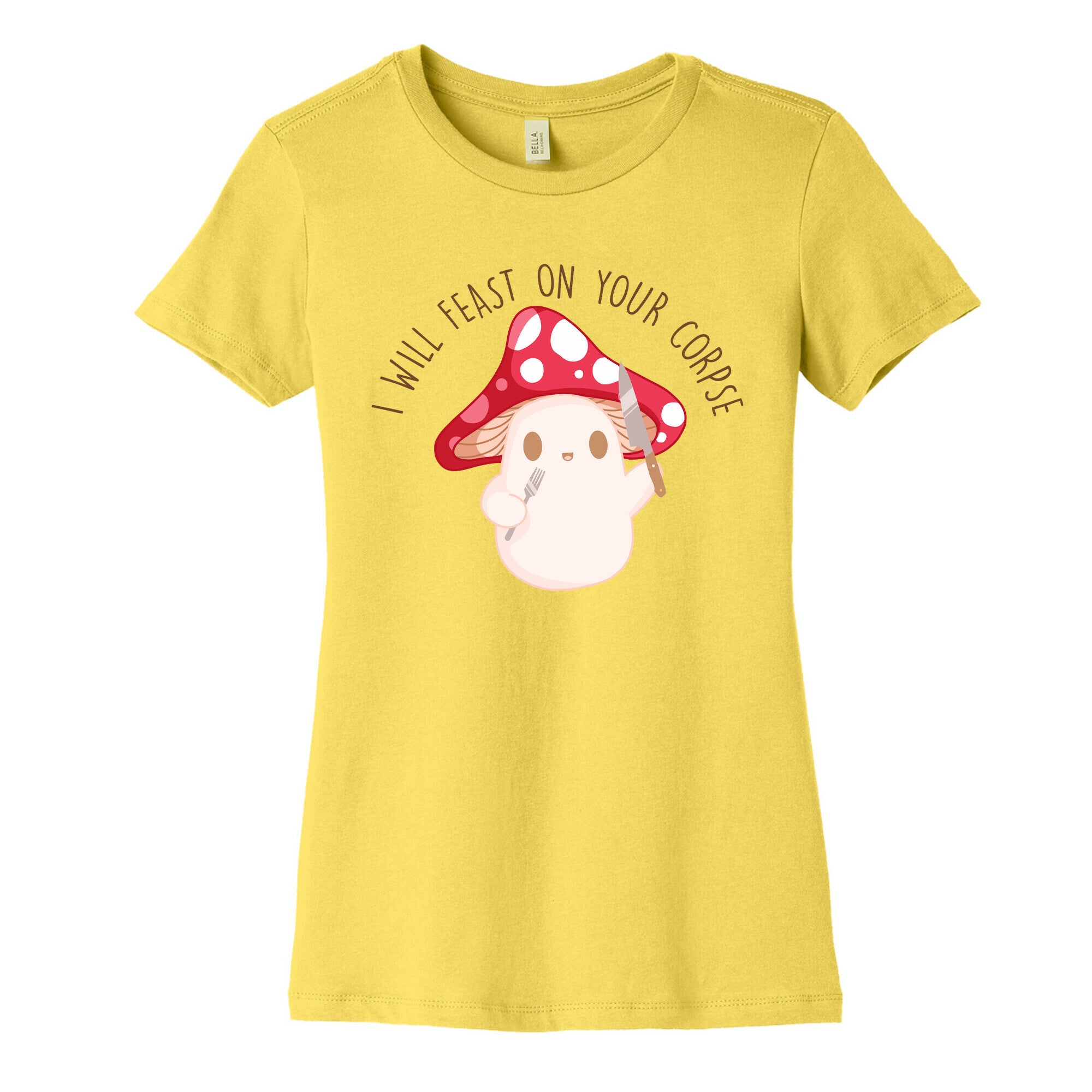 I Will Feast On Your Corpse Mushroom Women's Cotton Tee