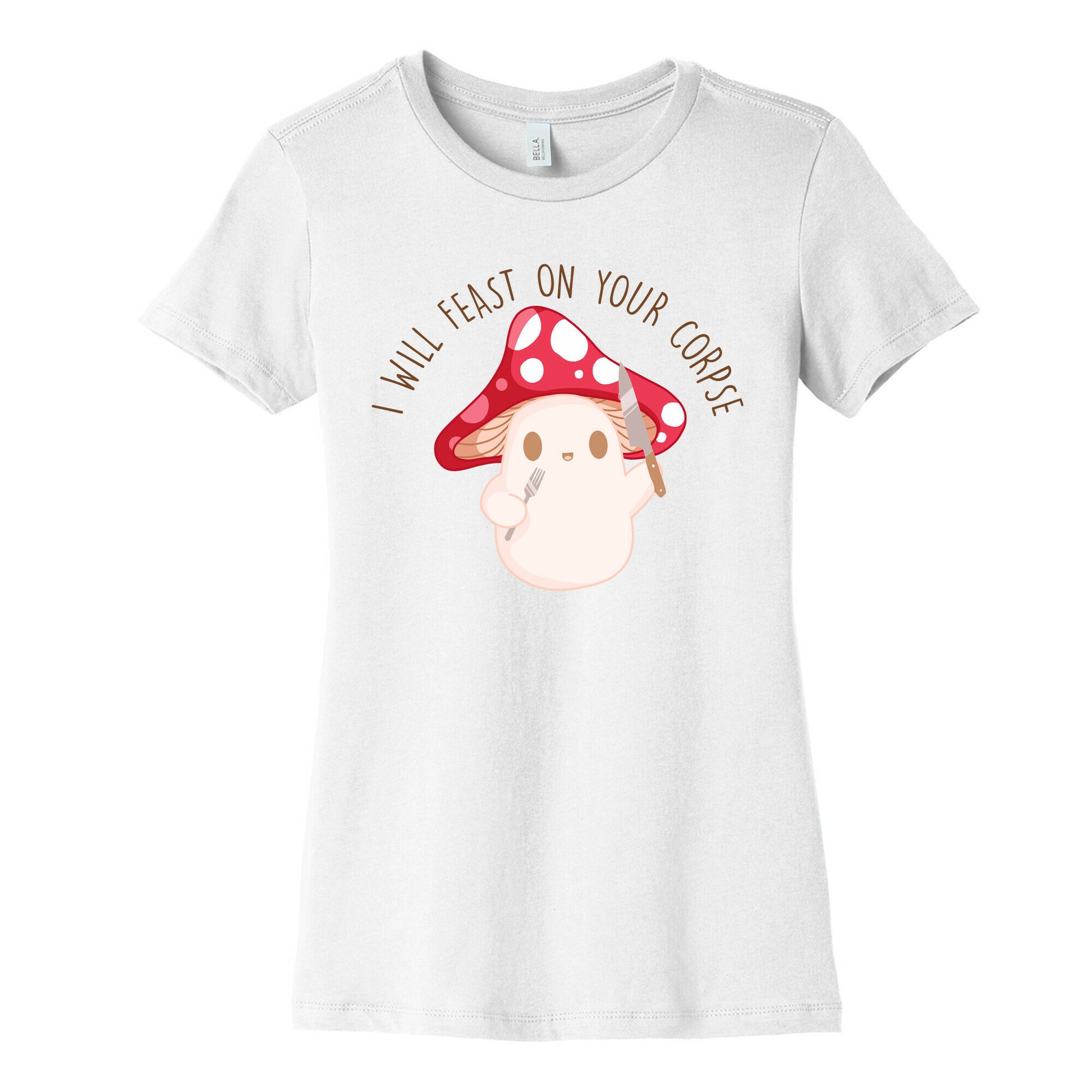 I Will Feast On Your Corpse Mushroom Women's Cotton Tee